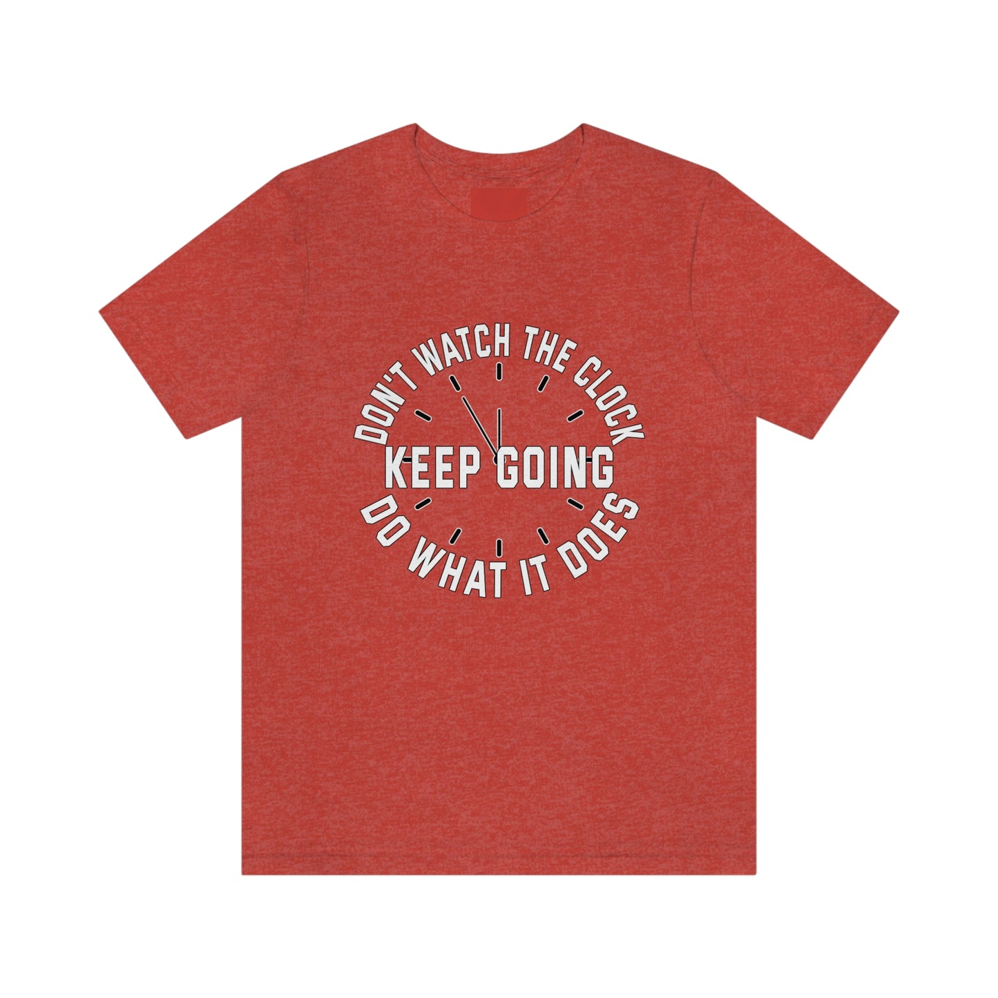 Short Sleeve T-Shirt - Don't watch the clock; do what it does. Keep going.