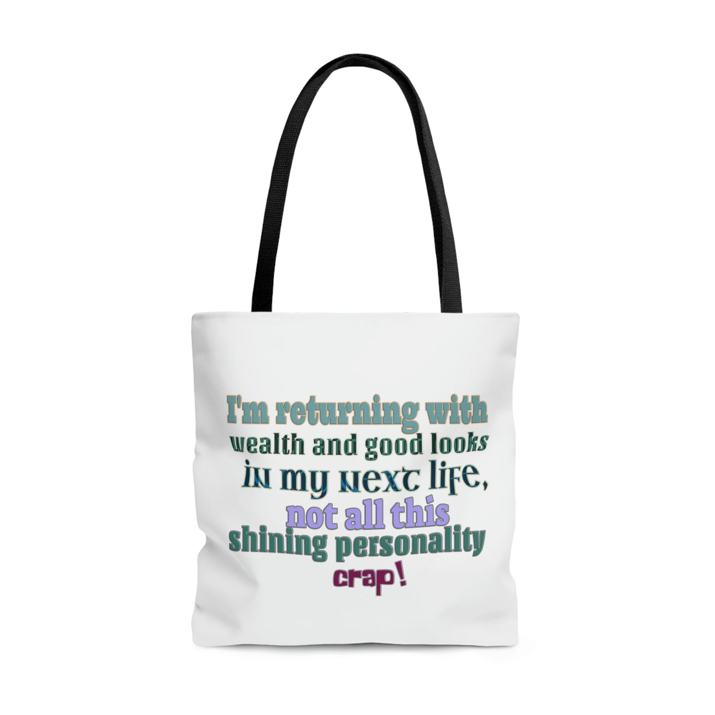 Tote Bag - I'm returning with wealth and good looks in my next life, not all this shining personality crap!