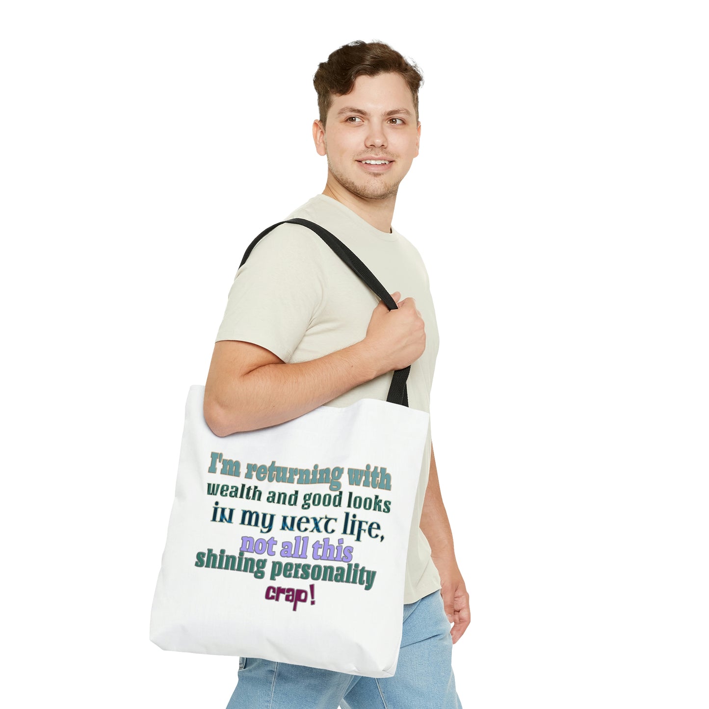 Tote Bag - I'm returning with wealth and good looks in my next life, not all this shining personality crap!