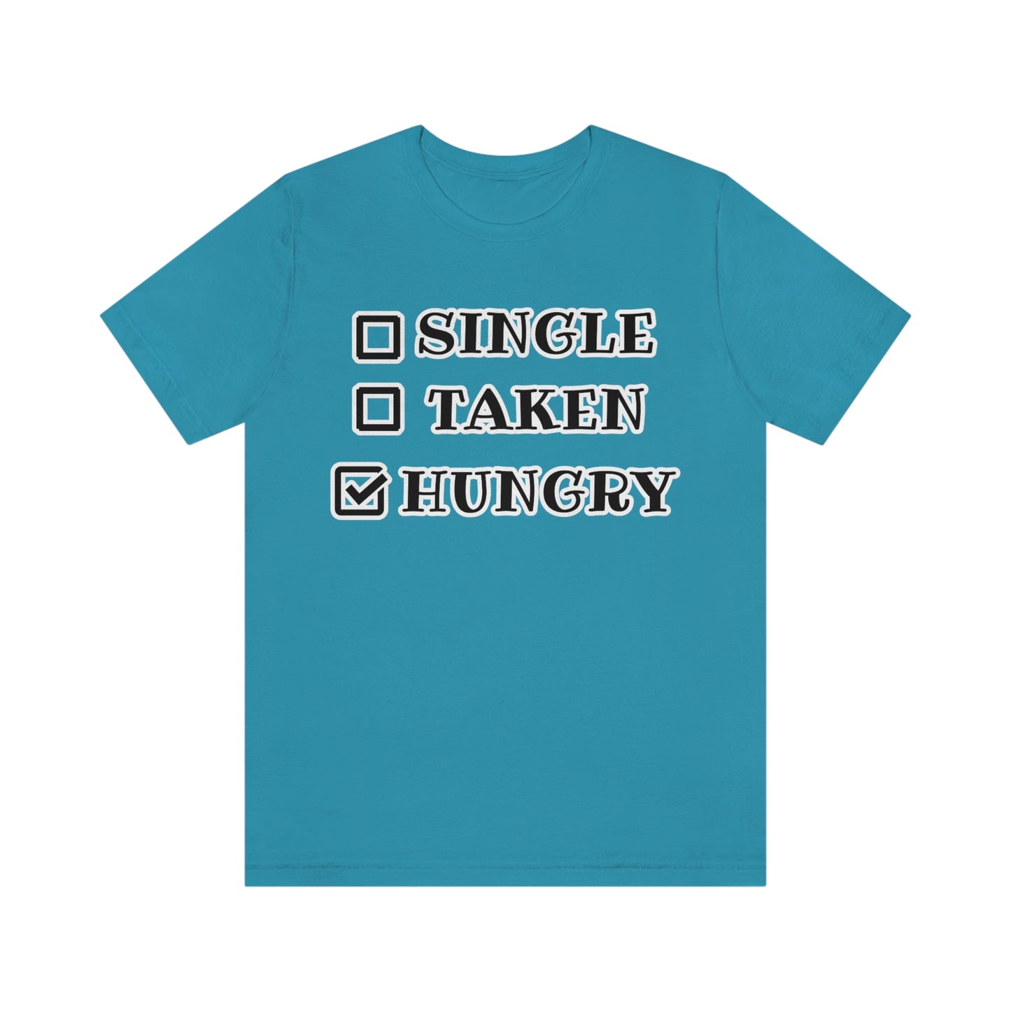 T-Shirt - Single Taken Hungry This Months Special 20% Off at Checkout