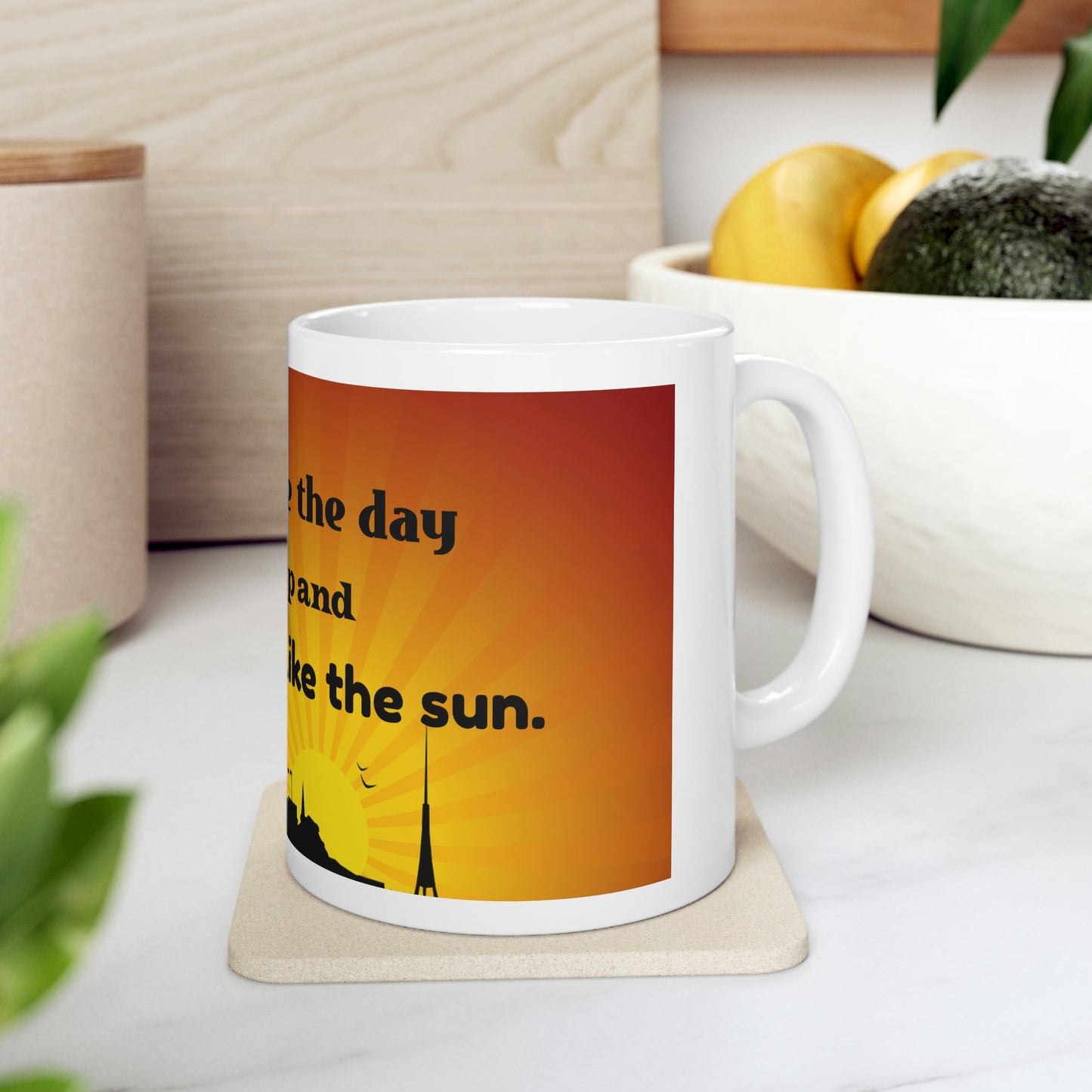 Coffee Mug - You Will Create The Day So Get Up and Start Burning Like The Sun-Banner