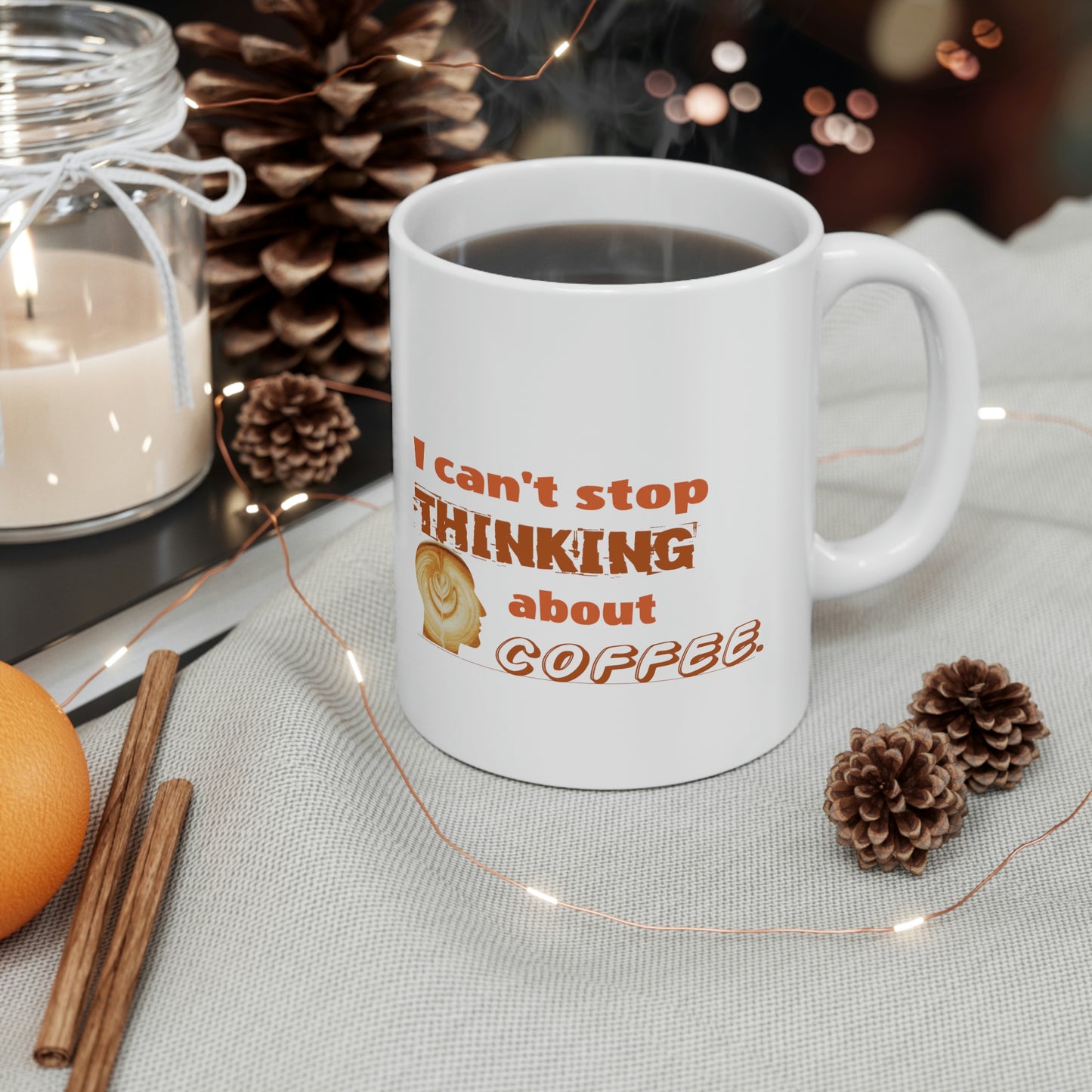 Coffee Mug - I Can't Stop Thinking About Coffee