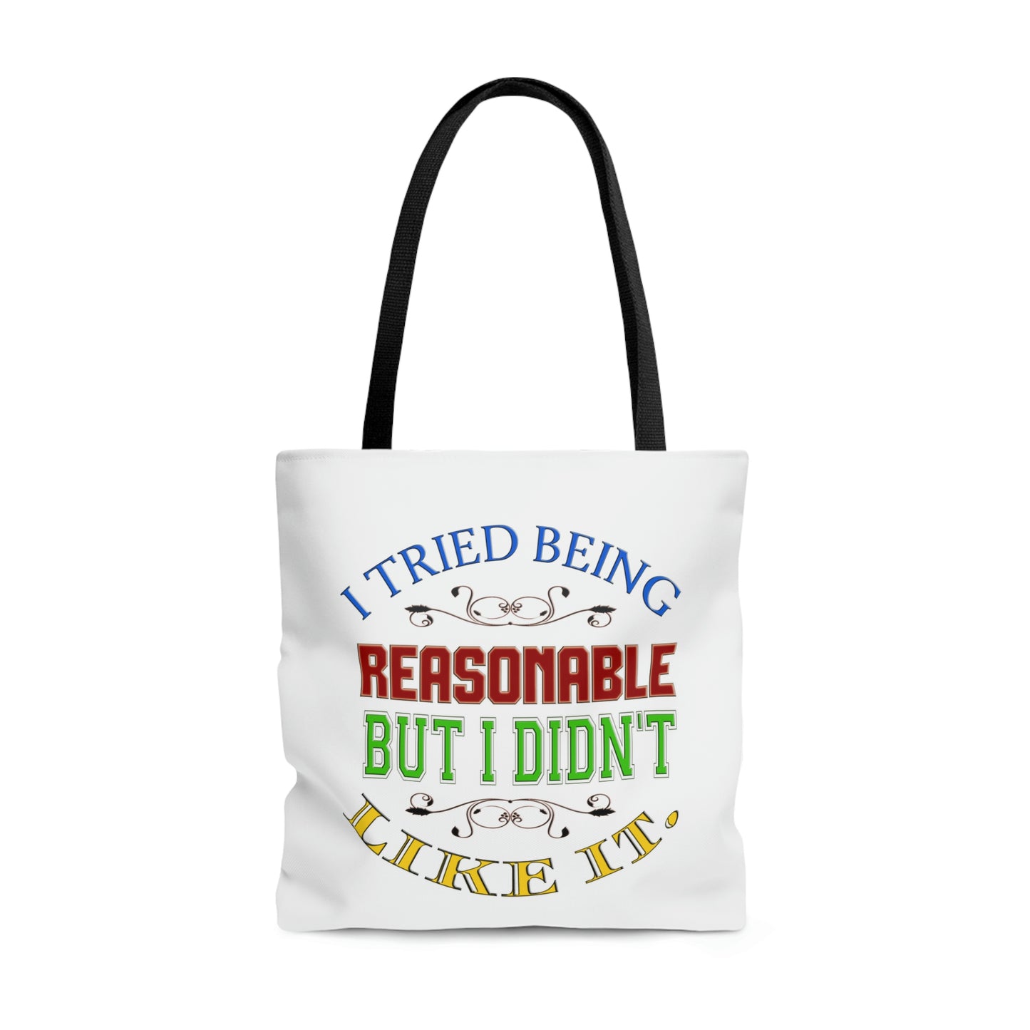 Tote Bag - I Tried Being Reasonable, But I Didn't Like It