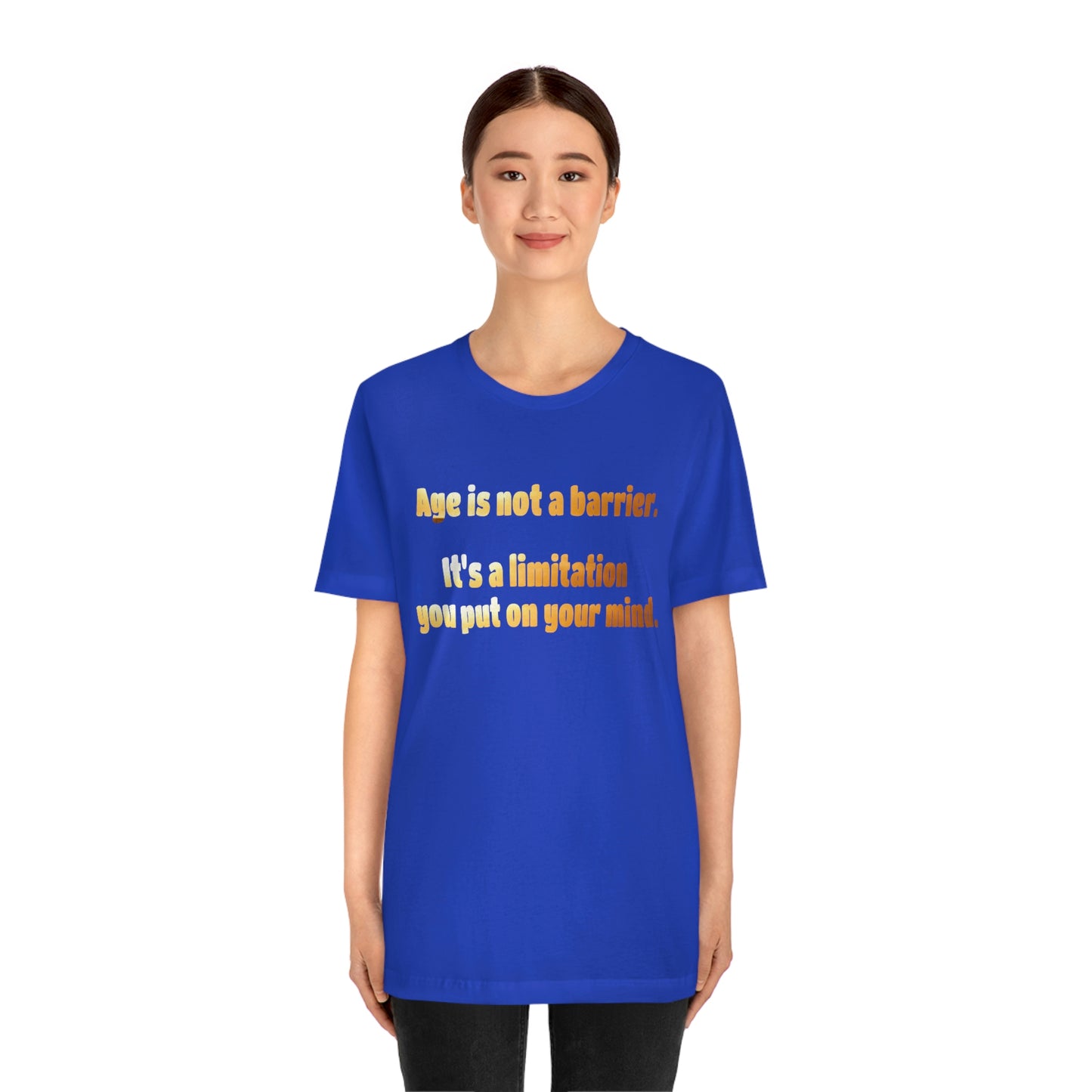 Life Quotes Short Sleeve T-Shirt - Age is not a Barrier, it's a limitation you put on your mind.