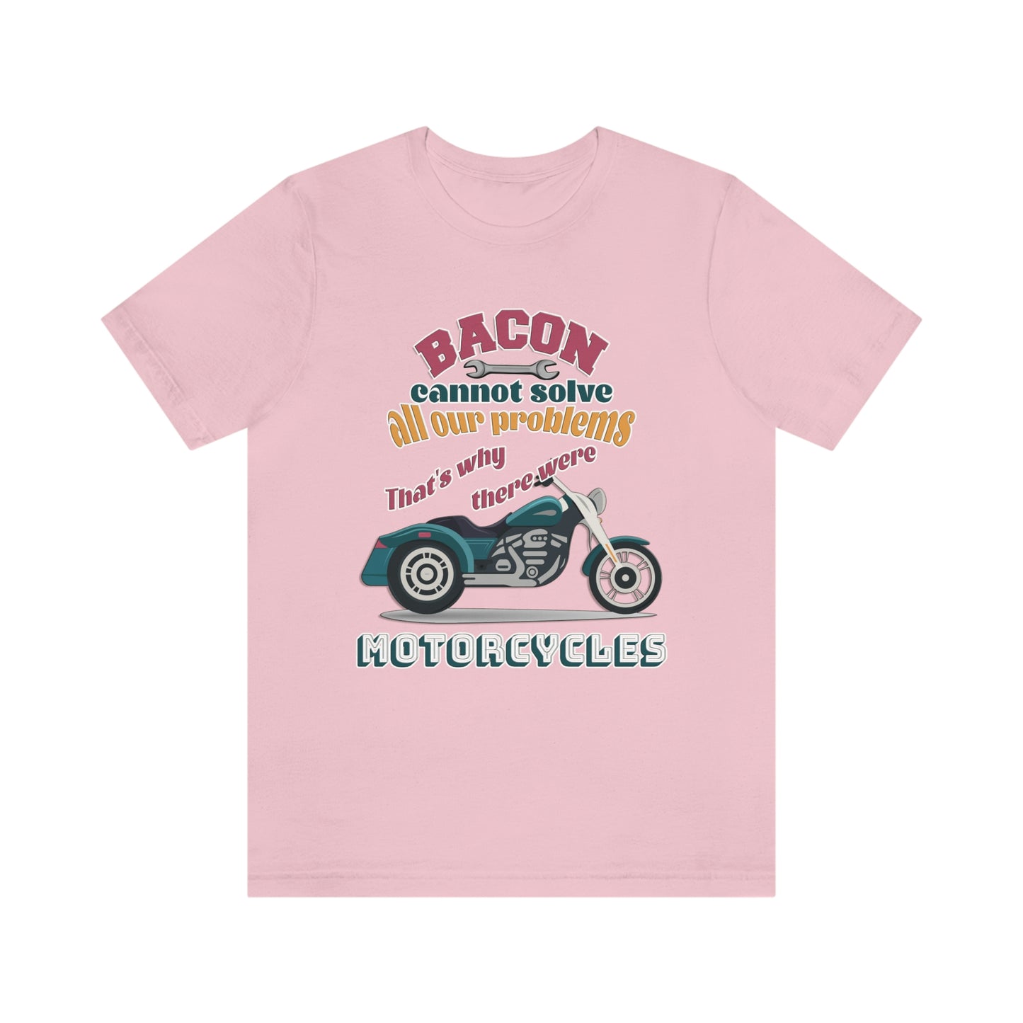 Motorcycle Short Sleeve T-Shirt - Bacon cannot solve all our problems. That's why there were motorcycles. Bacon shirt, Motorcycle shirt, Rider Shirt, Biker Shirt, Gift for Rider, Gift for Biker, Gift for Dad, Gift for Friend