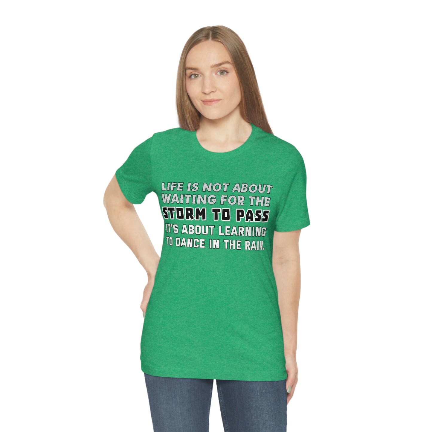 Motivational Short Sleeve T-Shirt - Life is not about waiting for the storm to pass, it's about learning to dance in the rain.