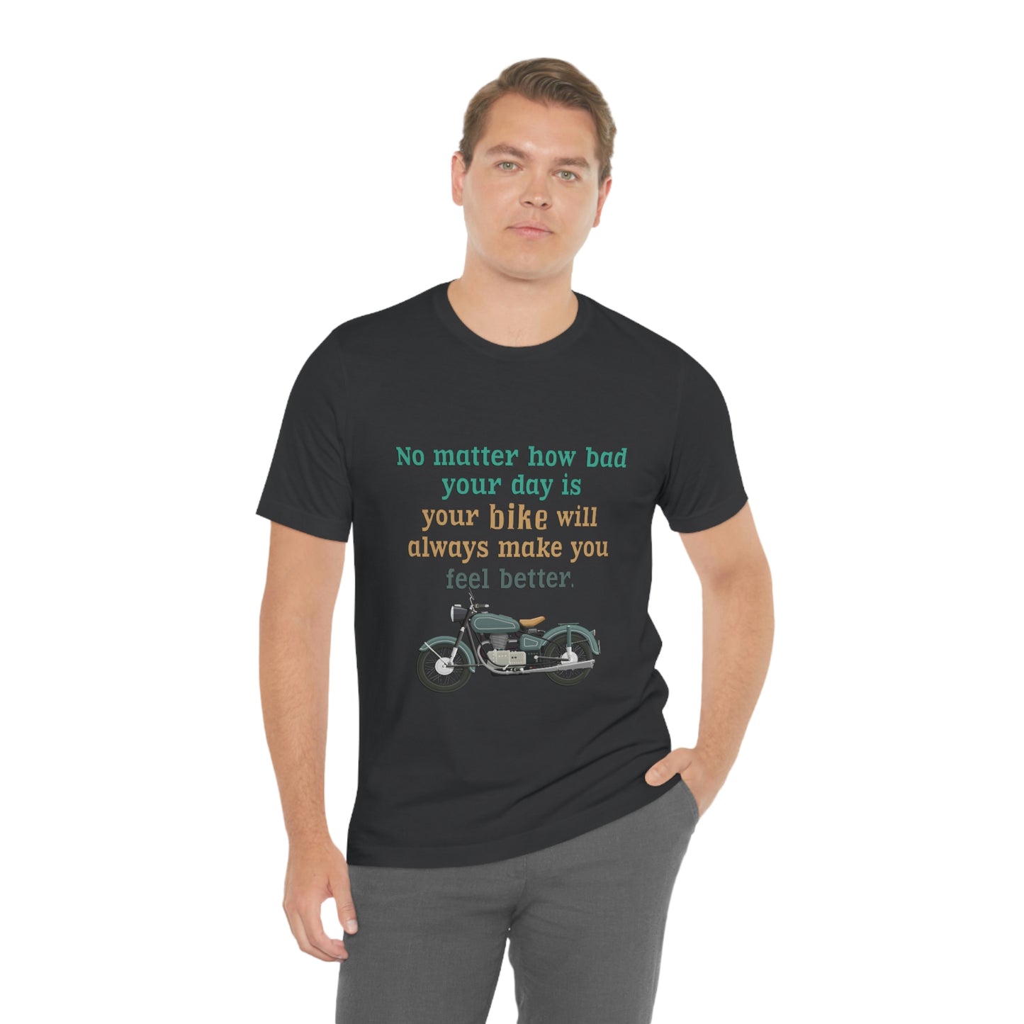 Motorcycle Short Sleeve T-Shirt - No matter how bad your day is your bike will always make you feel better.