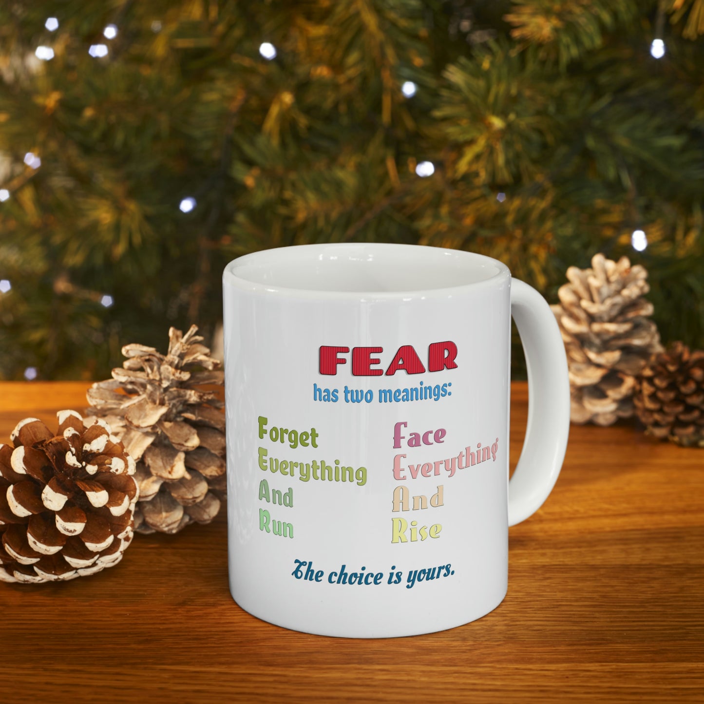 Coffee Mug - Fear has two meanings: Forget everything and run or face everything and rise.