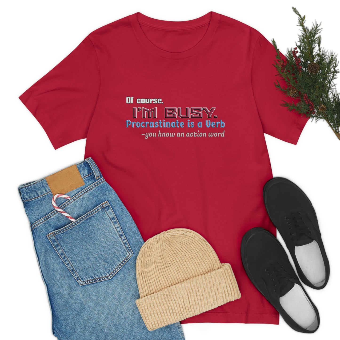 Humorous Short Sleeve T-Shirt - Of course, I'm Busy. Procrastinate is a Verb-you know an action word.  Procrastinator gift, Sarcastic Lazy shirt