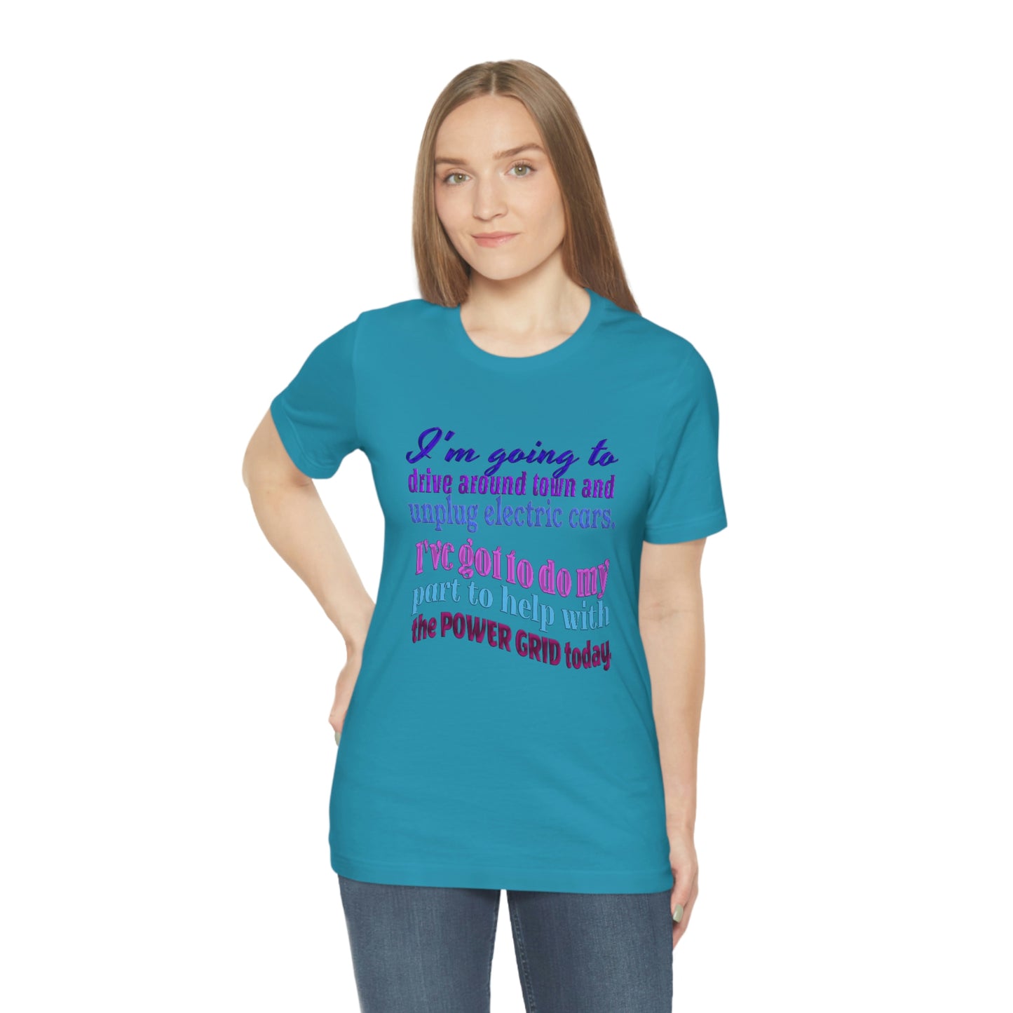 Humorous Short Sleeve T-Shirt - I'm going to drive around town and unplug electric cars. I've got to do my part to help with the power grid today