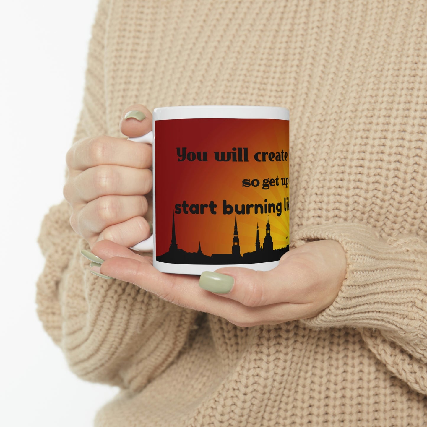 Coffee Mug - You Will Create The Day So Get Up and Start Burning Like The Sun-Banner