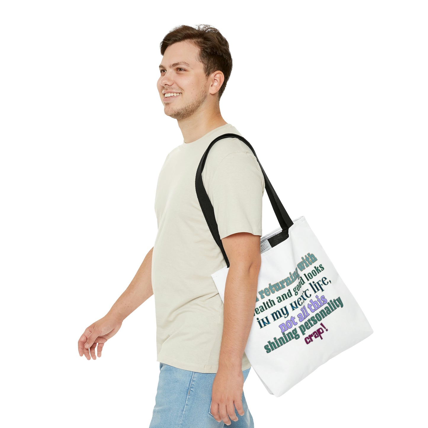 Tote Bag - I'm returning with wealth and good looks in my next life, not all this shining personality crap!