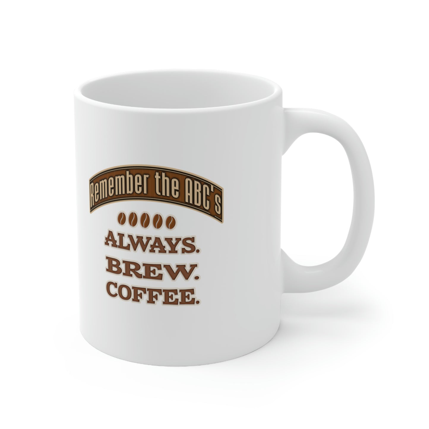 Coffee Mug - Remember the ABC's, ALWAYS. BREW. COFFEE.