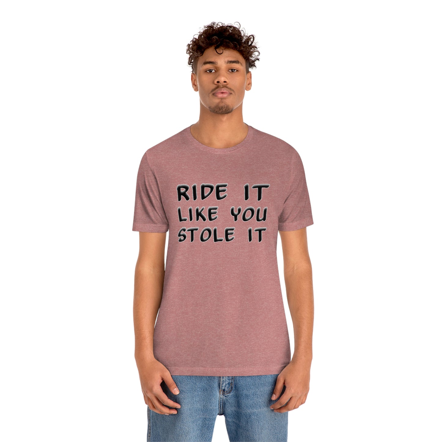 Motorcycle Short Sleeve T-Shirt - Ride it like you stole it.