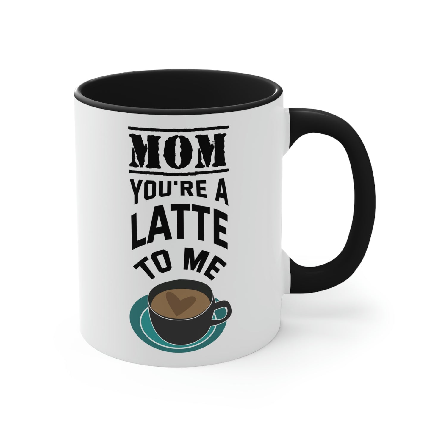 Mother's Day Coffee Mug - Mom, you're a latte to me.