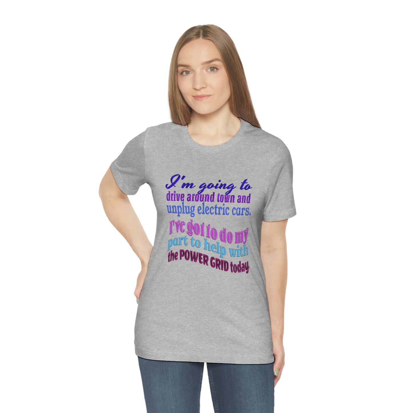 Humorous Short Sleeve T-Shirt - I'm going to drive around town and unplug electric cars. I've got to do my part to help with the power grid today