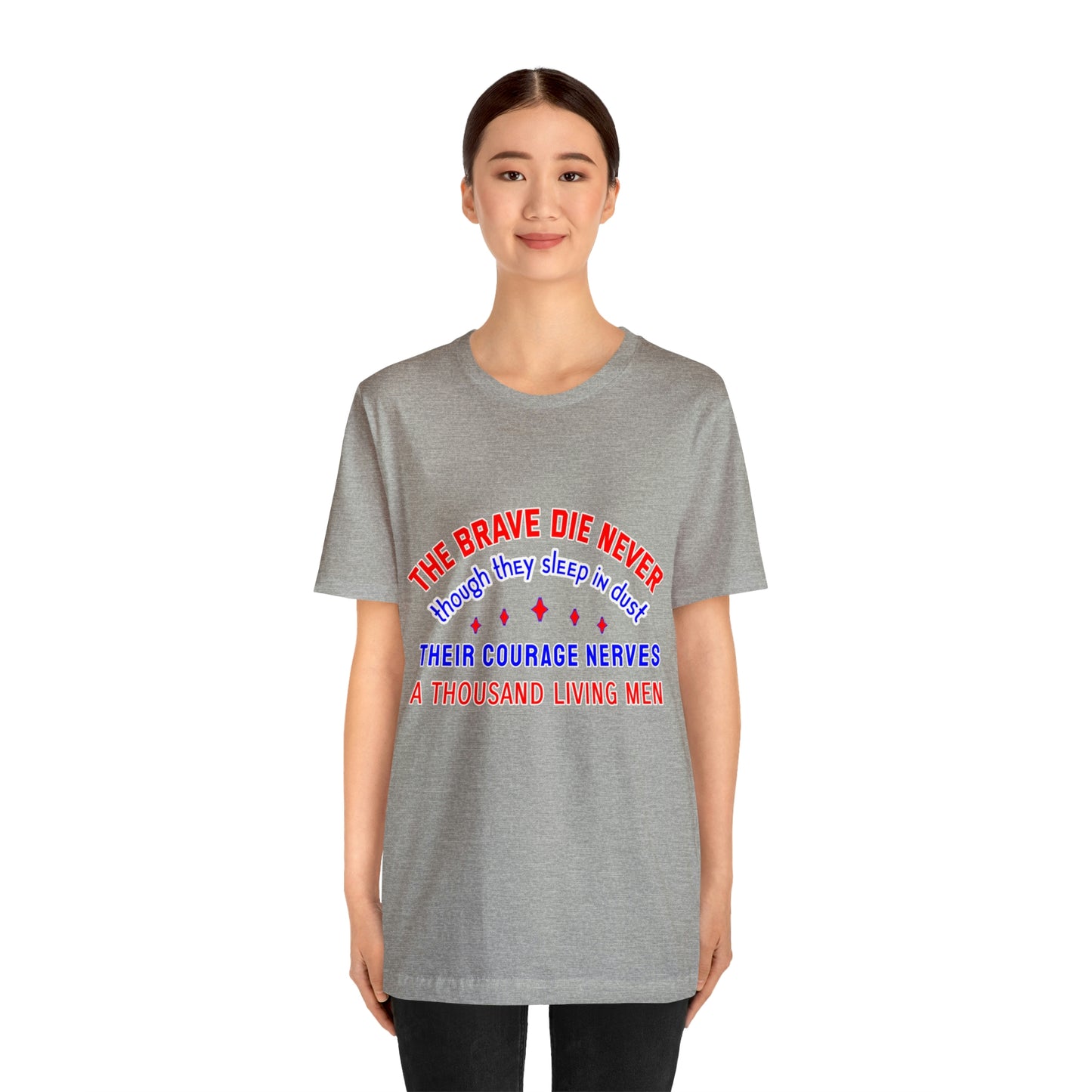 Memorial Day Short Sleeve T-Shirt - The brave die never, though they sleep in dust Their courage nerves a thousand living men.