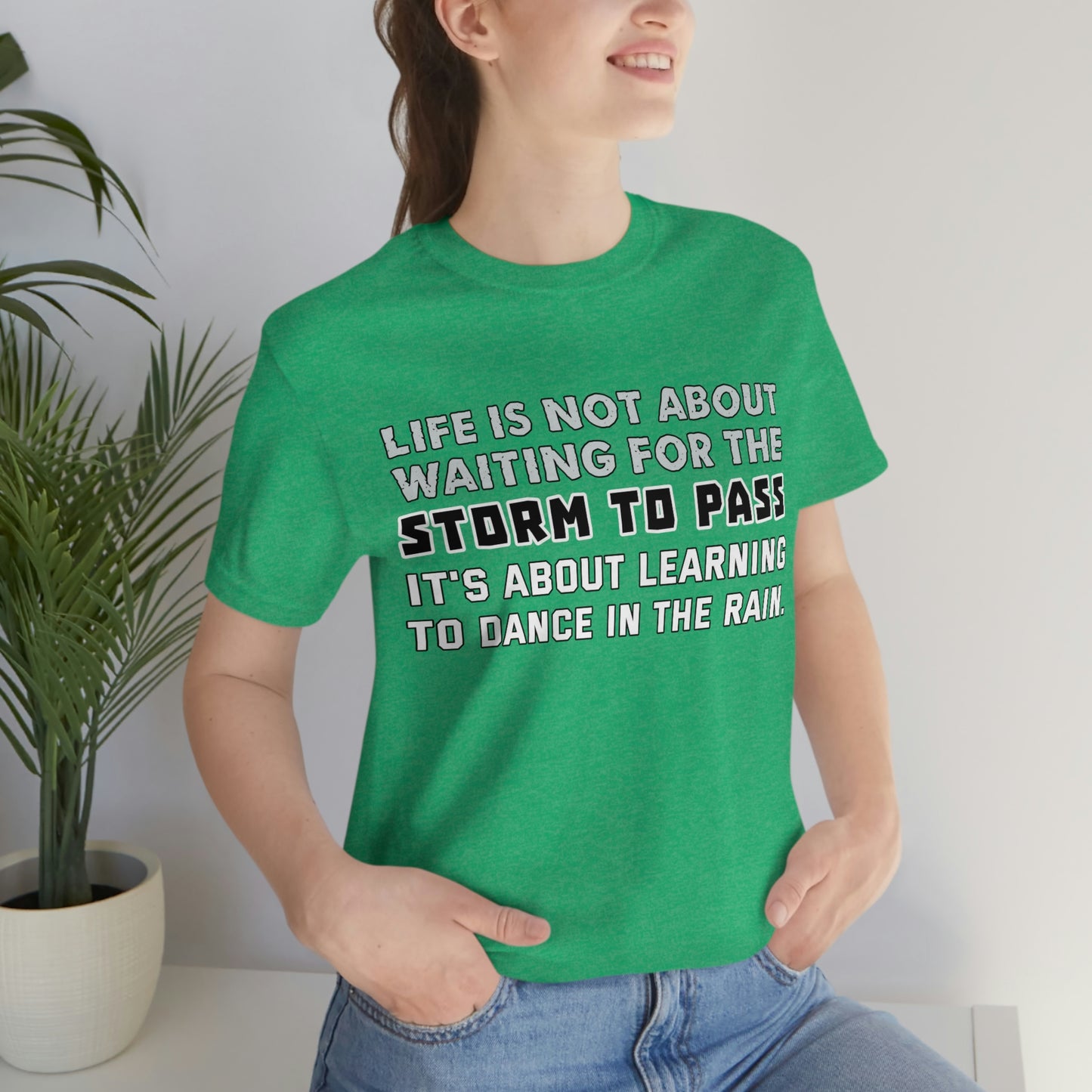 Motivational Short Sleeve T-Shirt - Life is not about waiting for the storm to pass, it's about learning to dance in the rain.