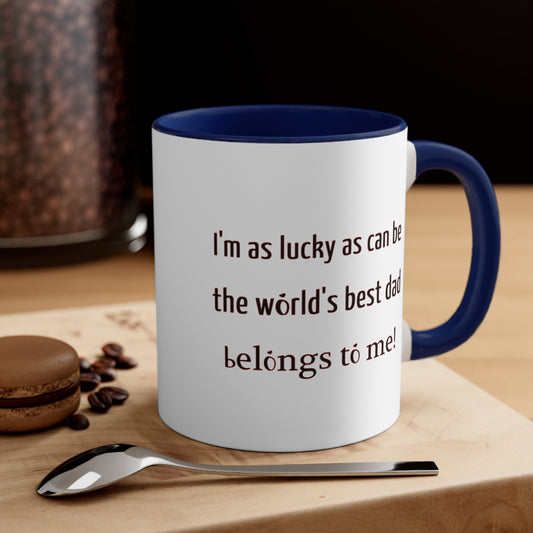 Father's Day Coffee Mug - I'm as lucky as can be, the world's best dad belongs to me! Gift for Dad,, Coffee Lover, Father's Day Gift