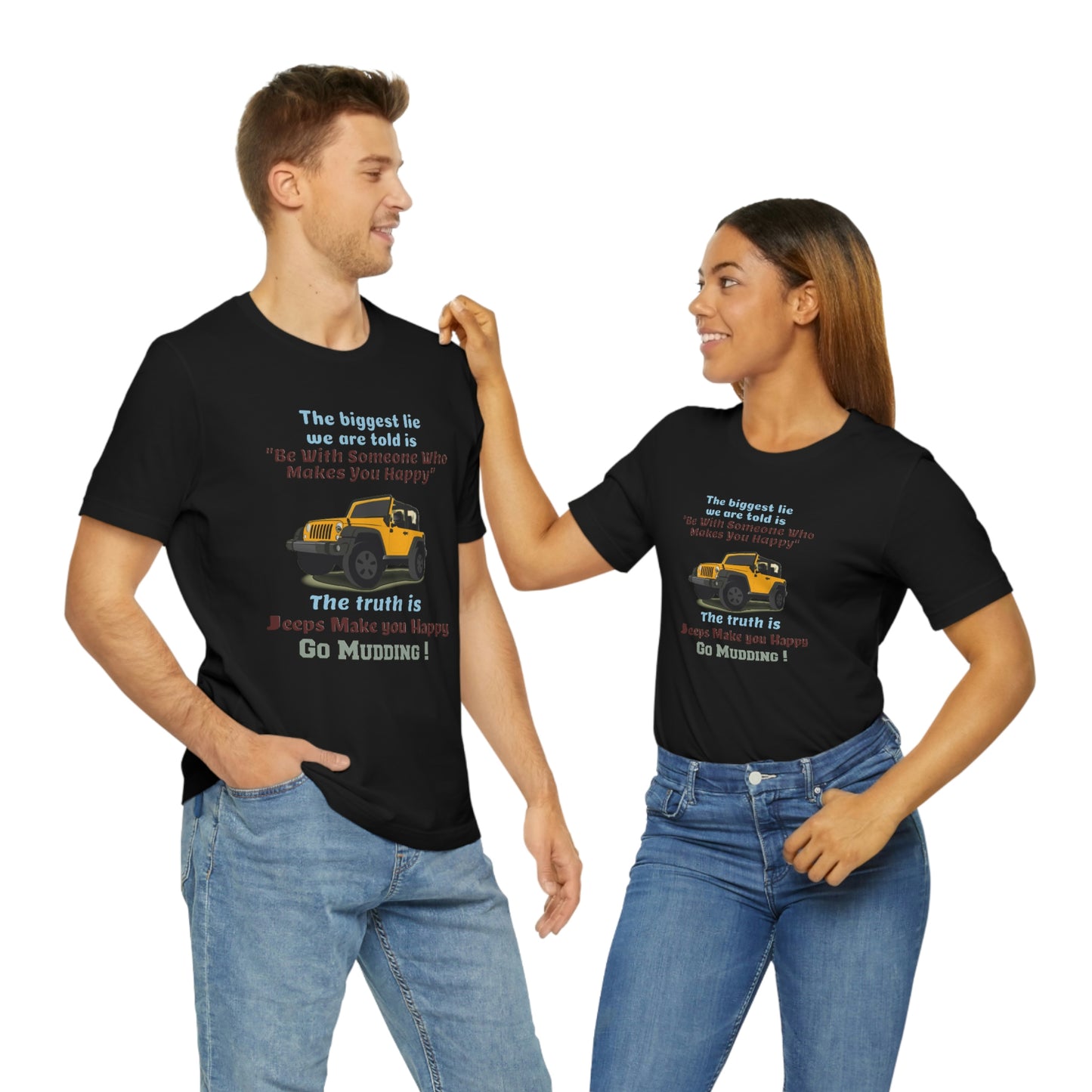 Short Sleeve T-Shirt - The biggest lie we are told is "Be with someone who makes you happy", the truth is jeeps make you happy.