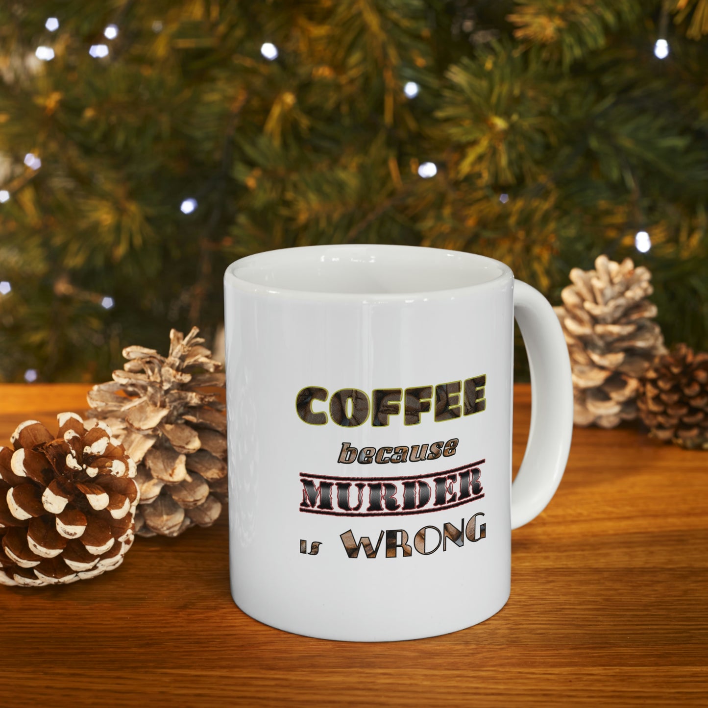 Coffee Mug - COFFEE because Murder is Wrong.