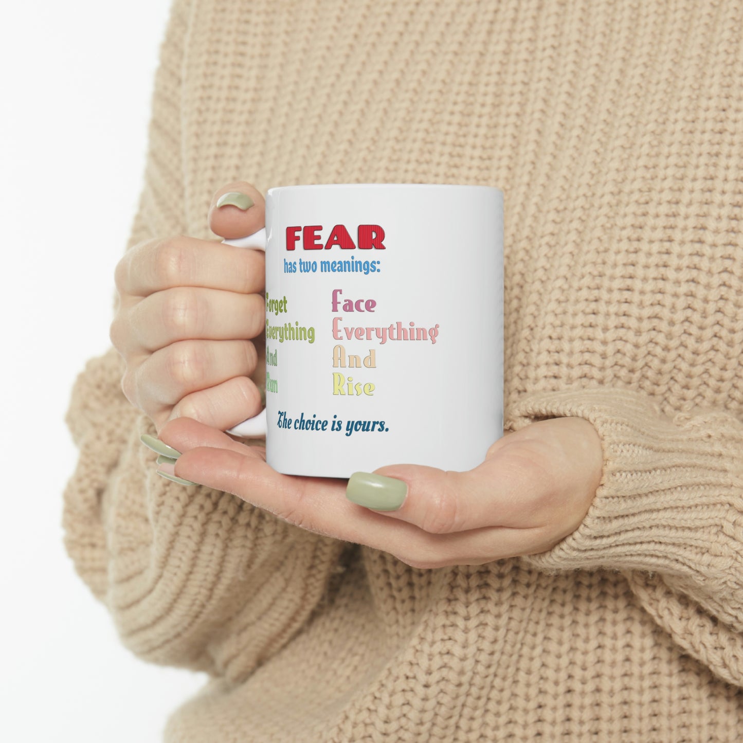 Coffee Mug - Fear has two meanings: Forget everything and run or face everything and rise.