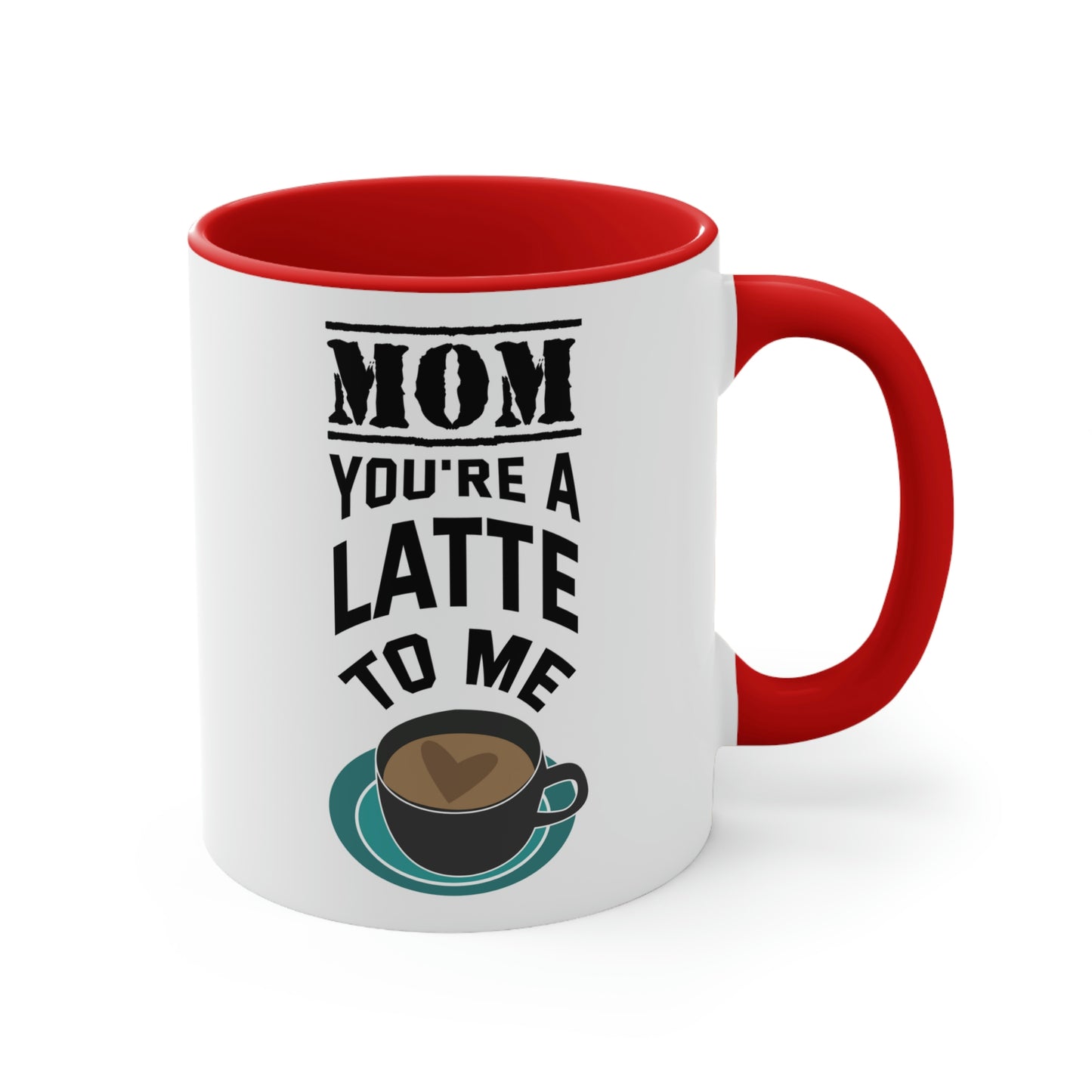 Mother's Day Coffee Mug - Mom, you're a latte to me.