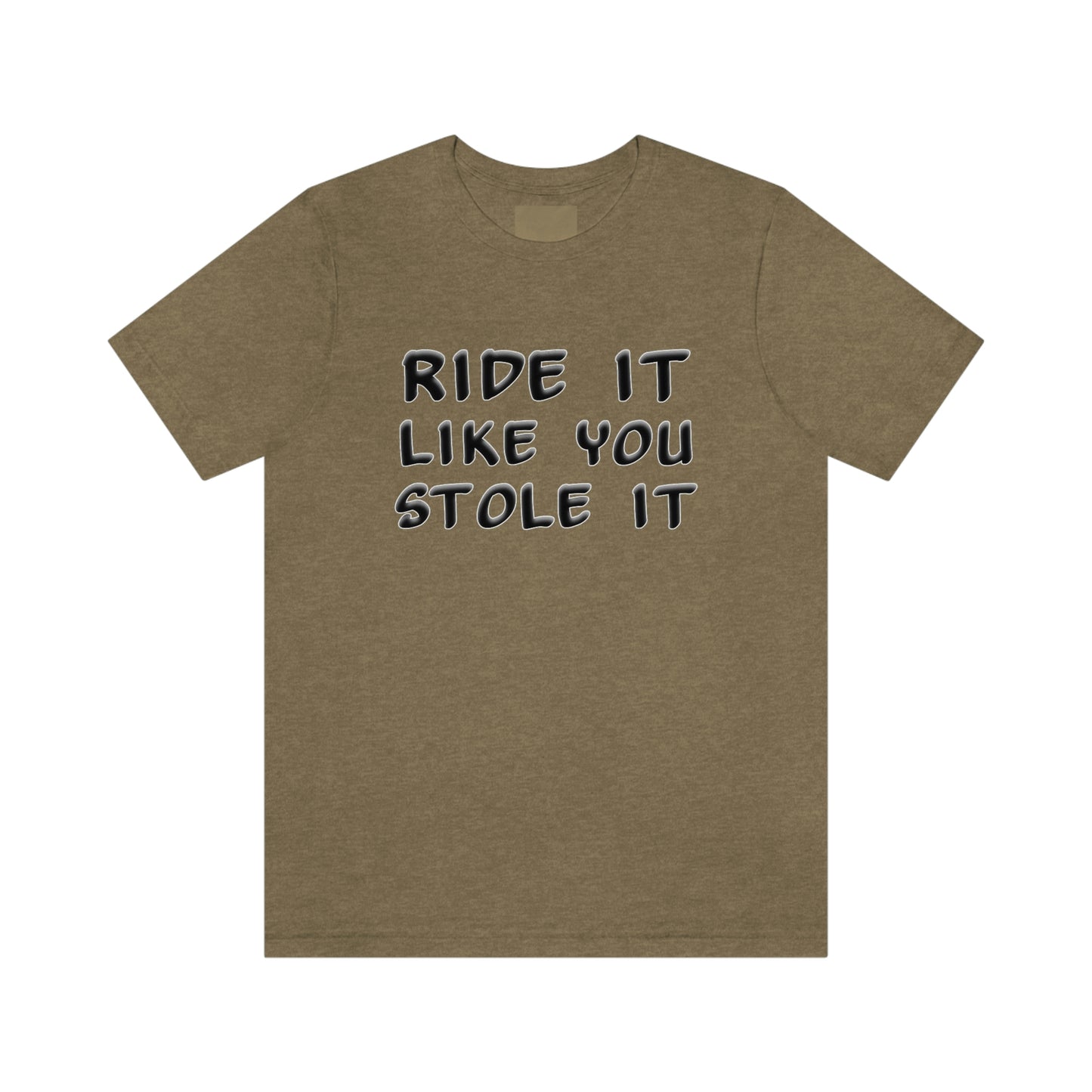 Motorcycle Short Sleeve T-Shirt - Ride it like you stole it.