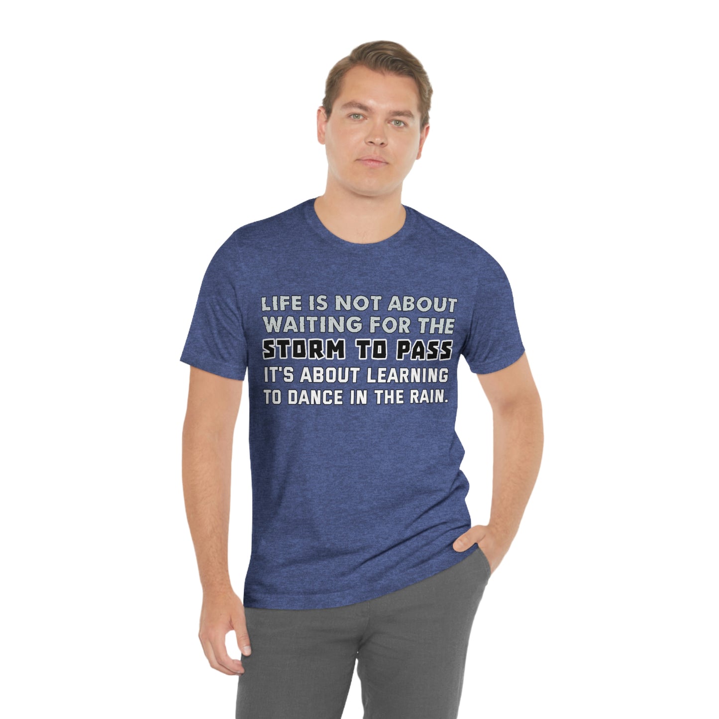 Motivational Short Sleeve T-Shirt - Life is not about waiting for the storm to pass, it's about learning to dance in the rain.