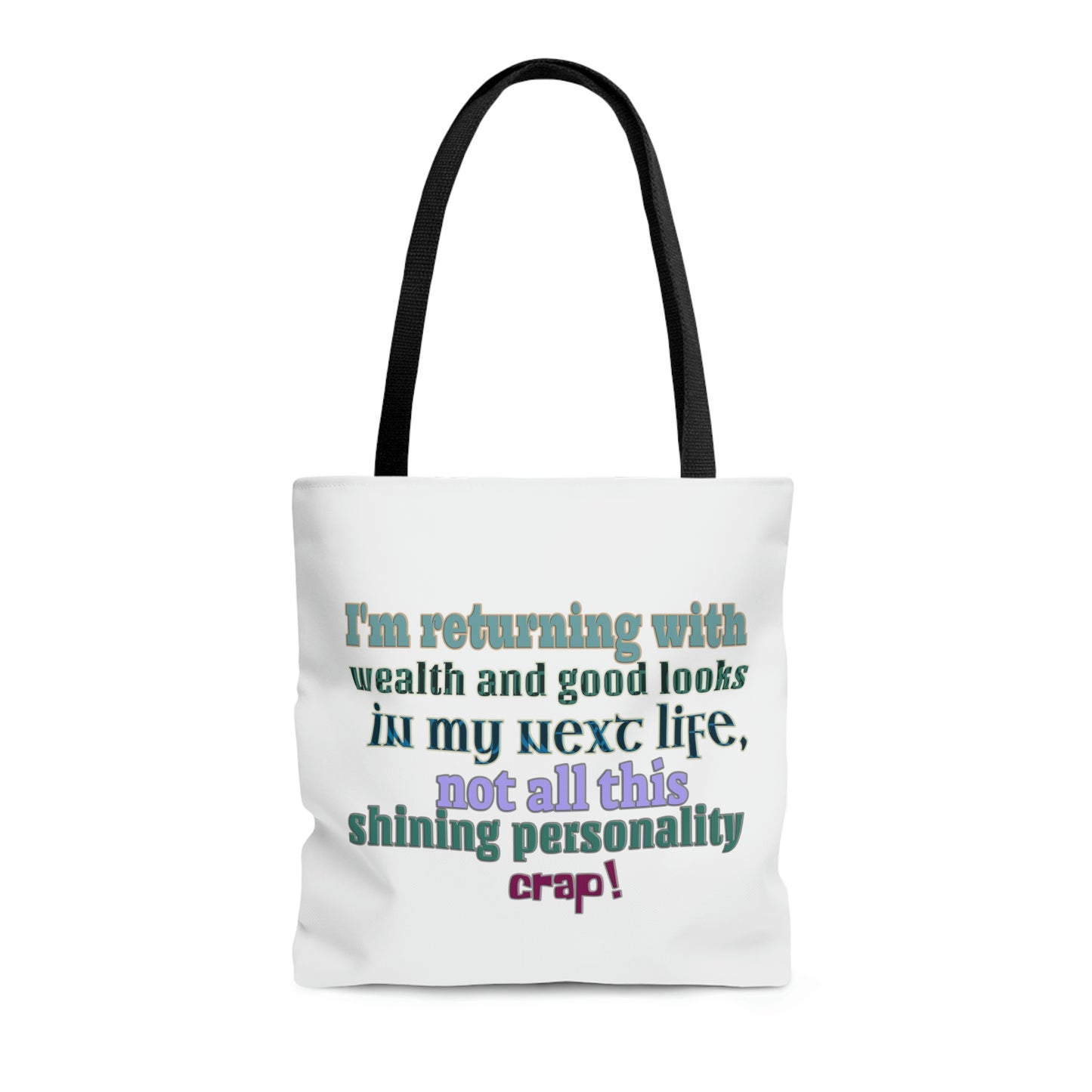 Tote Bag - I'm returning with wealth and good looks in my next life, not all this shining personality crap!