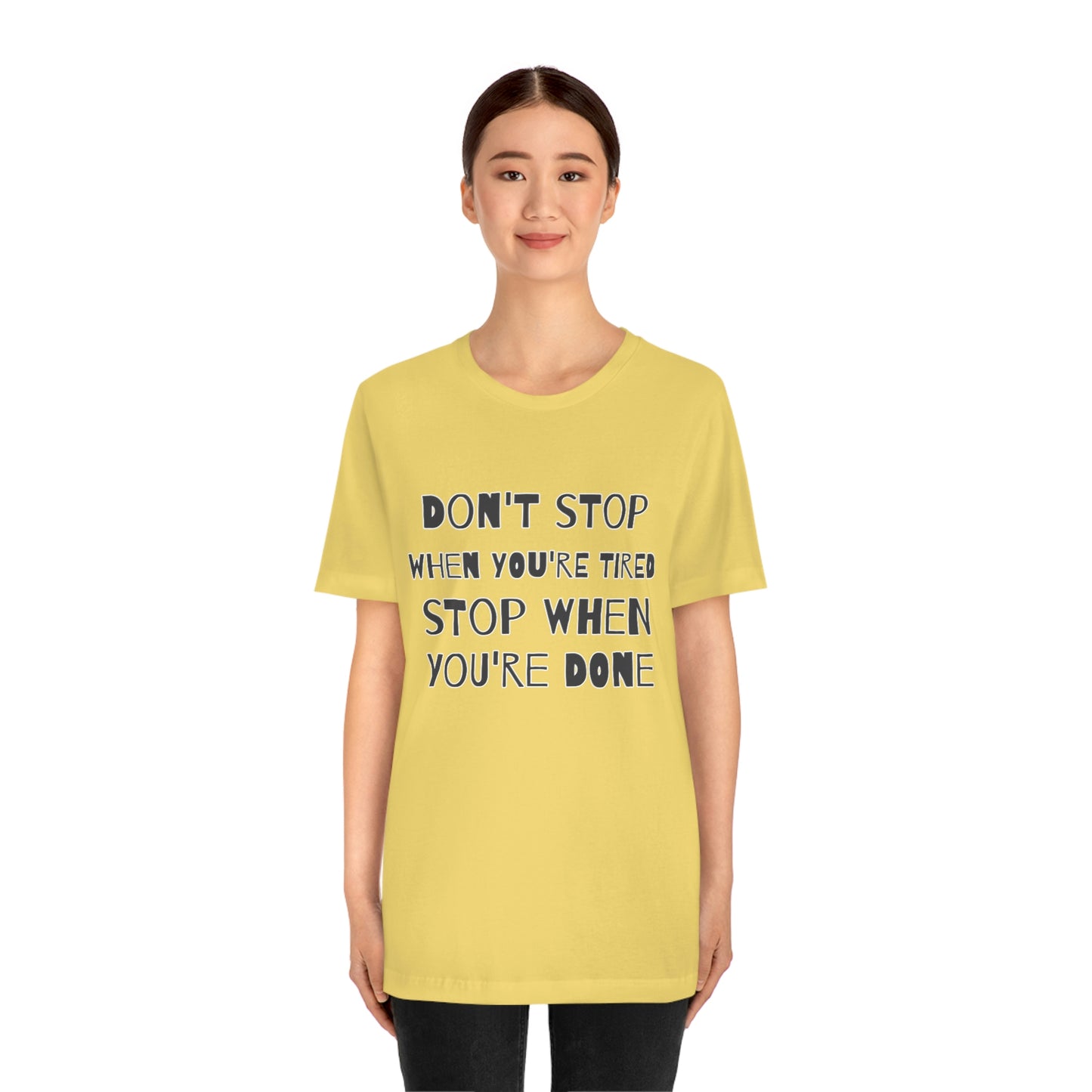 Short Sleeve T-Shirt - Don't stop when you're tired, stop when you're done.