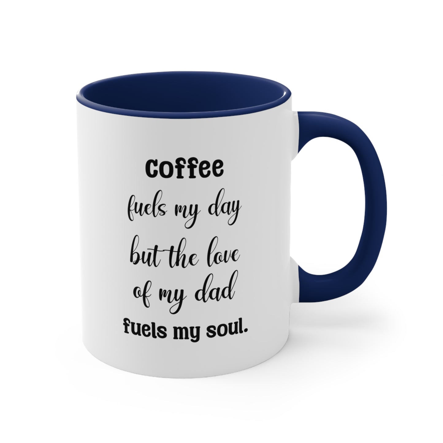 Father's Day Coffee Mug - Coffee fuels my day, but the love of my dad fuels my soul.