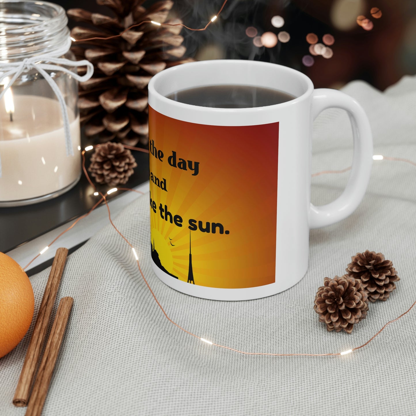 Coffee Mug - You Will Create The Day So Get Up and Start Burning Like The Sun-Banner