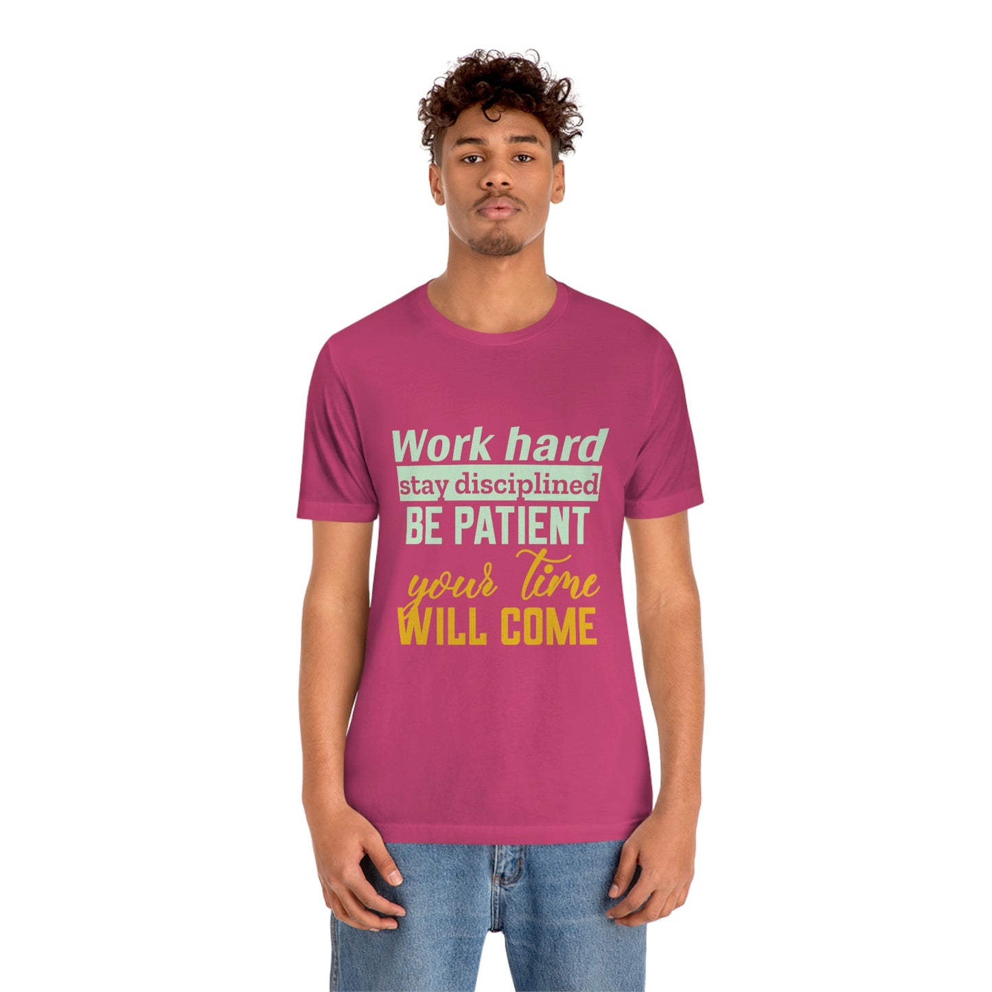 Motivational Short Sleeve T-Shirt - Work hard, stay discipline, be patient, your time will come.