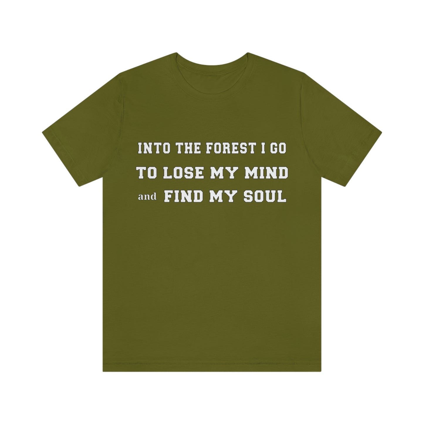 T-Shirt - Into the forest I go, to lose my mind and find my soul.