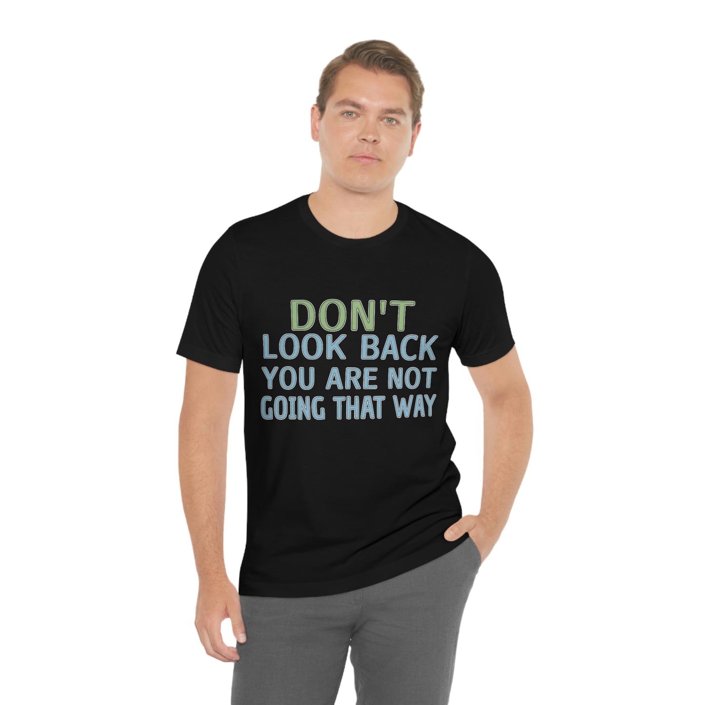 Life Quotes Short Sleeve T-Shirt - Don't look back, you are not going there.