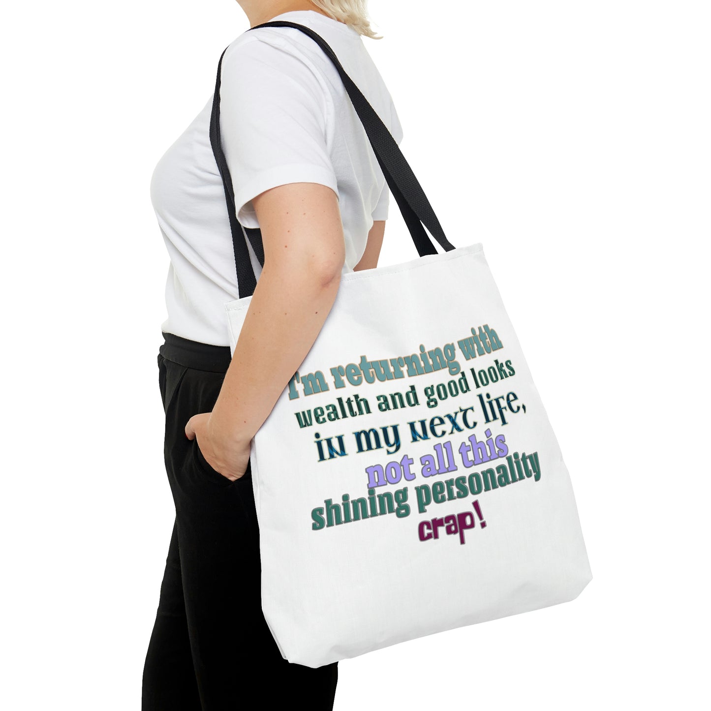 Tote Bag - I'm returning with wealth and good looks in my next life, not all this shining personality crap!