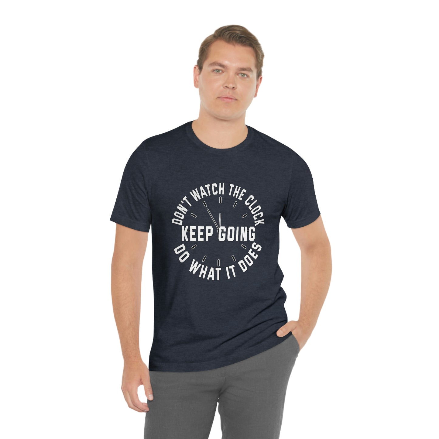 Short Sleeve T-Shirt - Don't watch the clock; do what it does. Keep going.