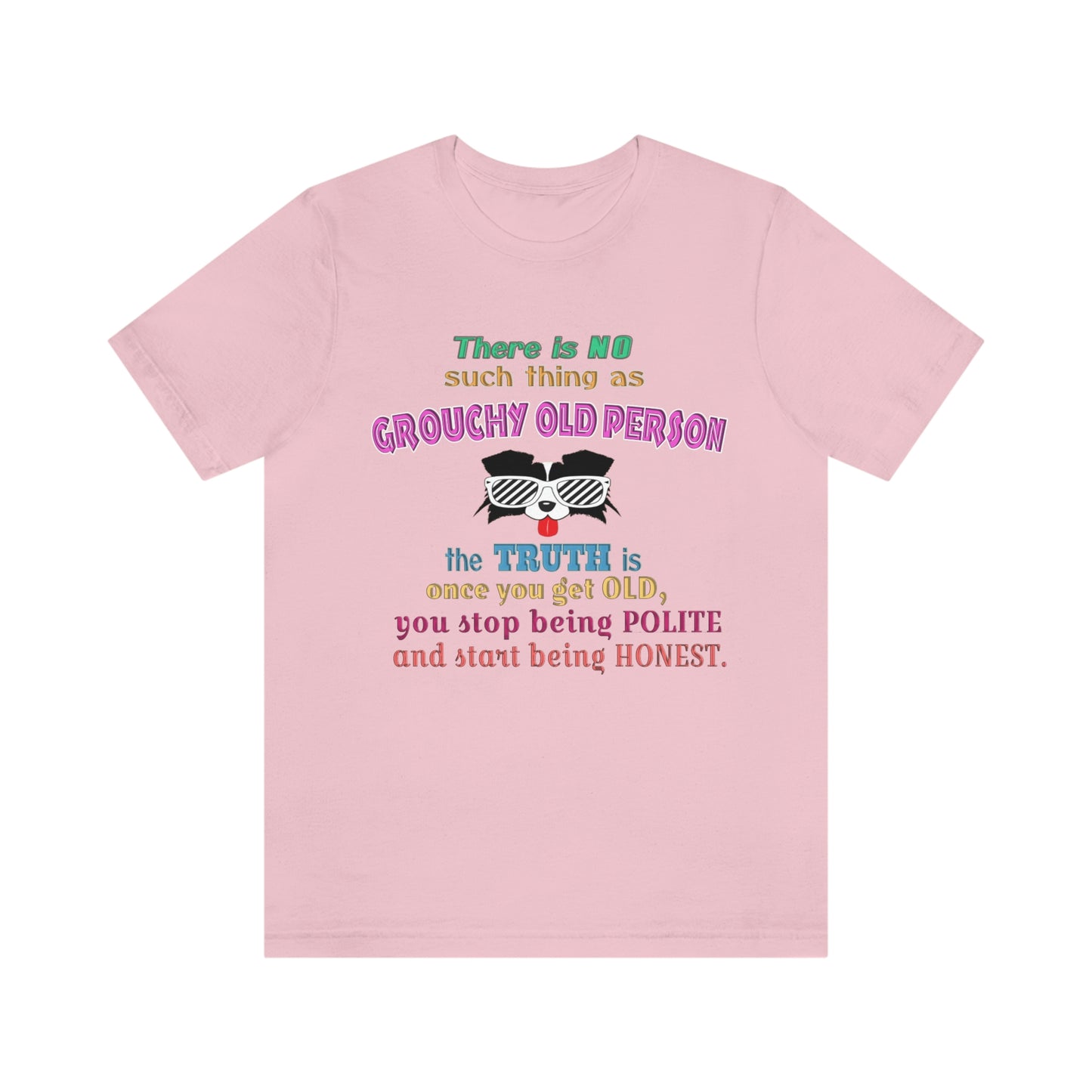 Life Quote Short Sleeve T-Shirt - There is no such thing as grouchy old  person. The truth is once you get old you stop  being polite and start being honest