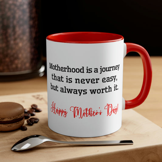 Mother's Day Coffee Mug - Motherhood is a journey that is never easy, but always worth it. Happy Mother's Day! Love you Mom.