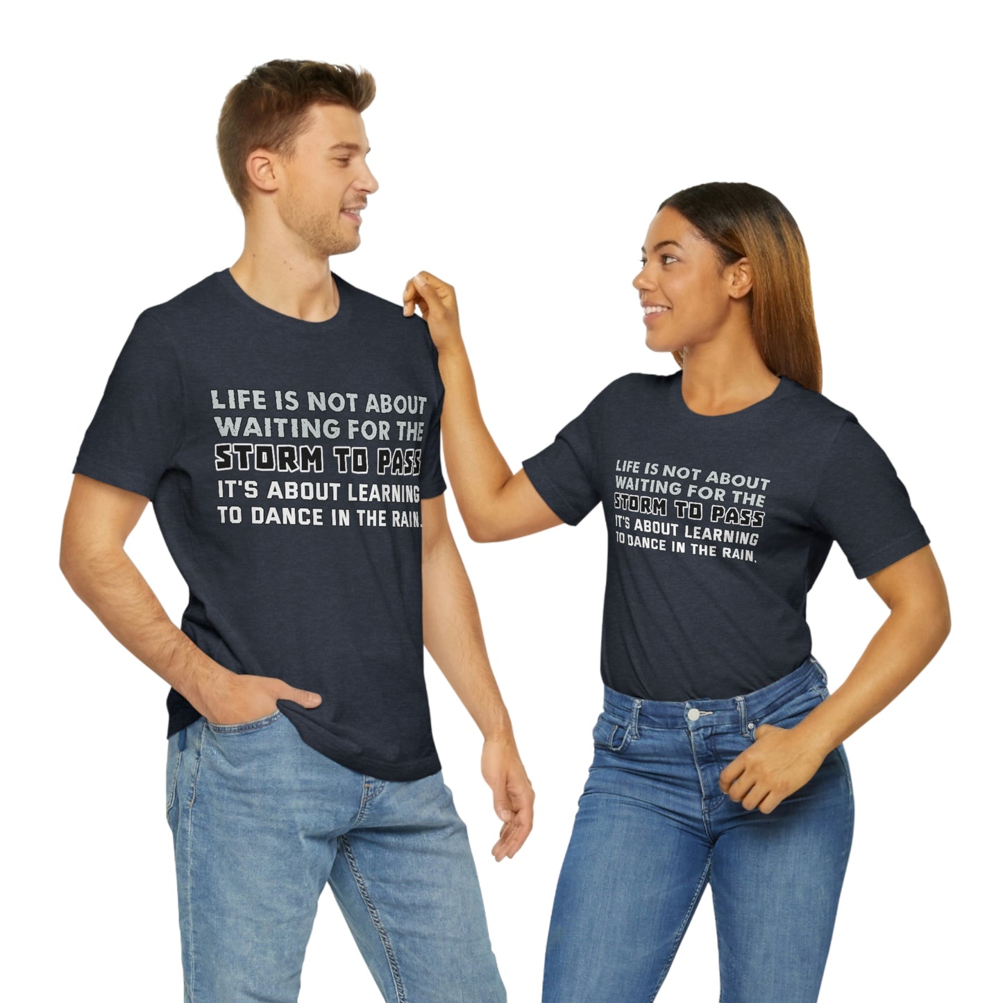 Motivational Short Sleeve T-Shirt - Life is not about waiting for the storm to pass, it's about learning to dance in the rain.