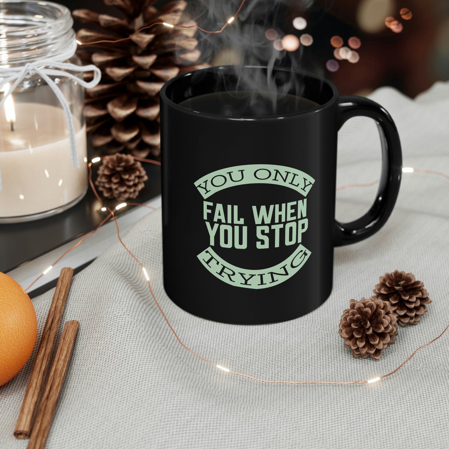 11oz Black Mug - You only fail when you stop trying.