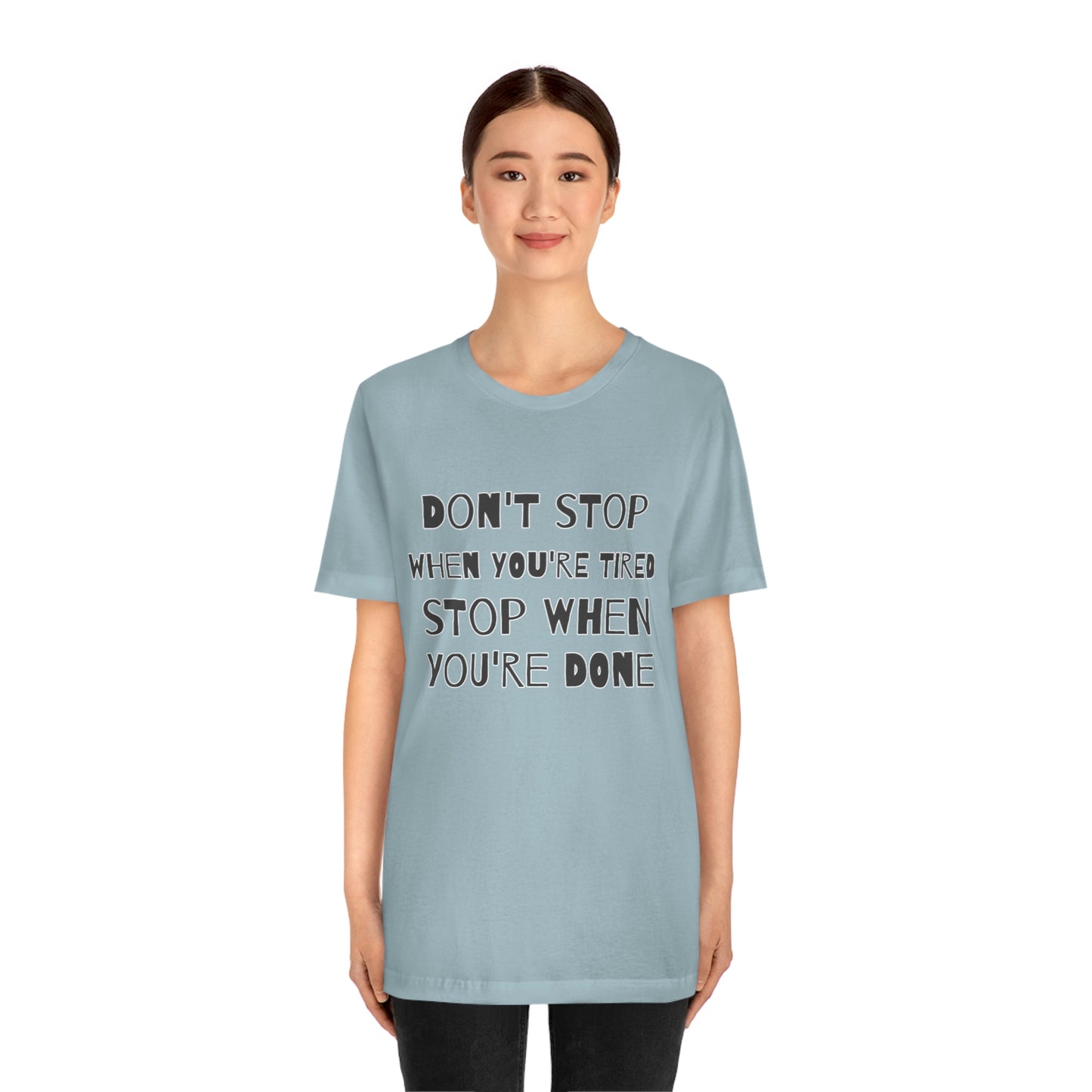 Short Sleeve T-Shirt - Don't stop when you're tired, stop when you're done.