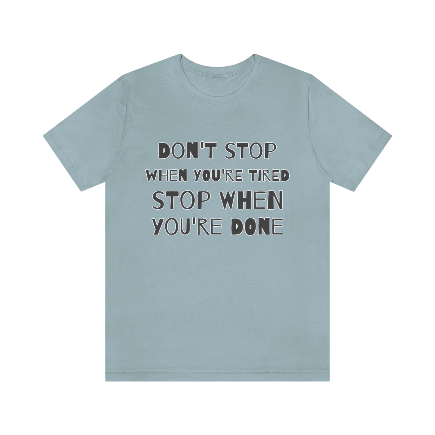 Short Sleeve T-Shirt - Don't stop when you're tired, stop when you're done.