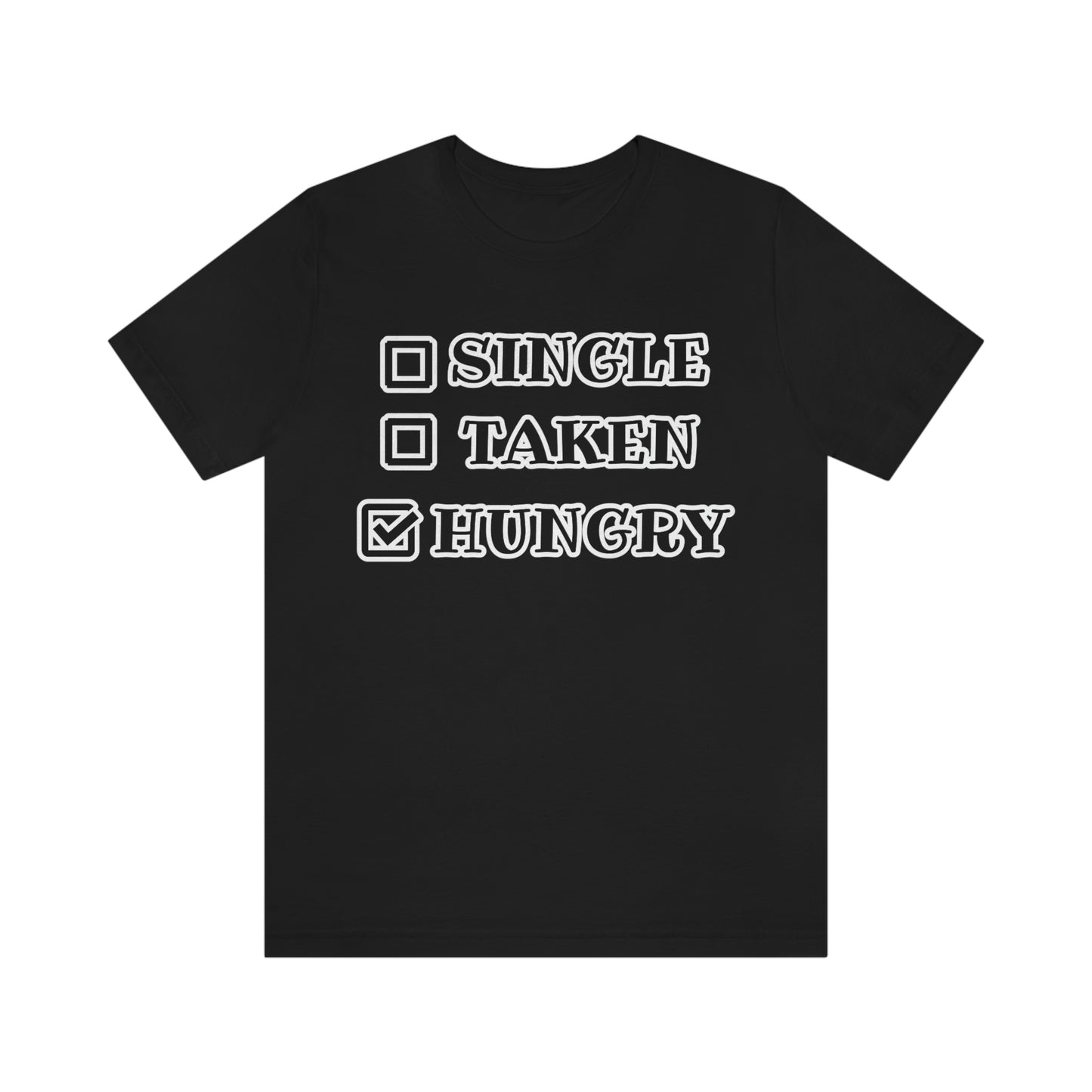 T-Shirt - Single Taken Hungry This Months Special 20% Off at Checkout