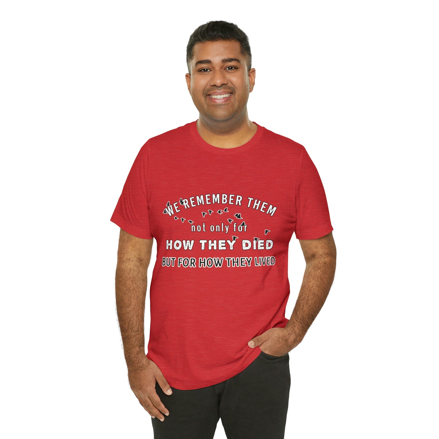 Memorial Day Short Sleeve T-Shirt - We remember them not only for how they died, but for how they lived.