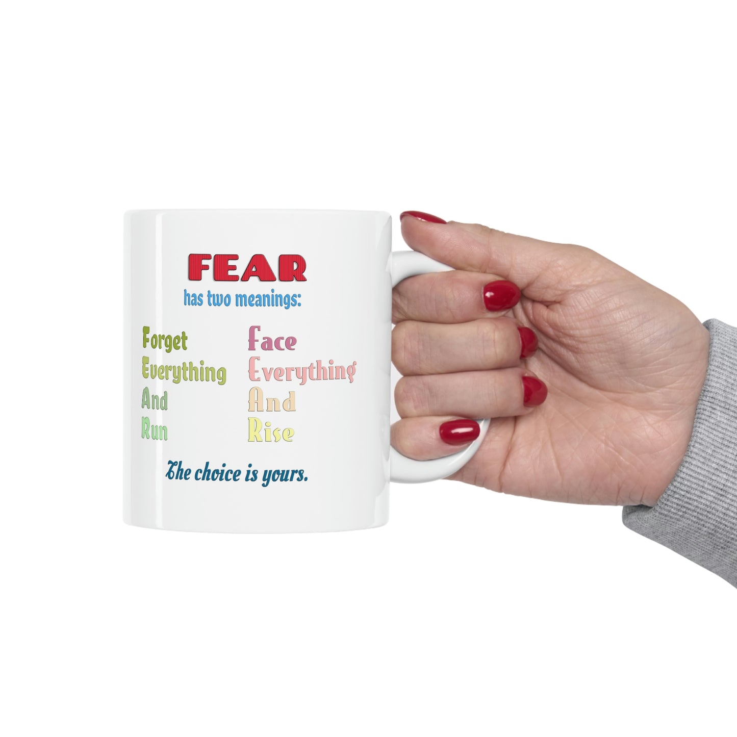 Coffee Mug - Fear has two meanings: Forget everything and run or face everything and rise.