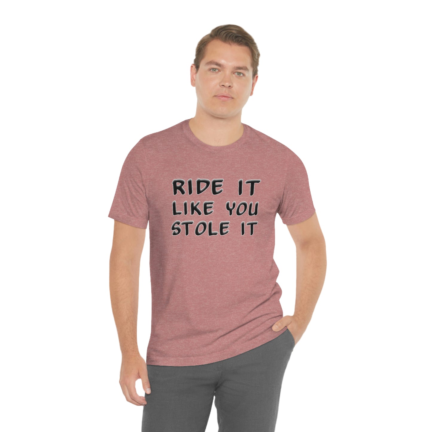 Motorcycle Short Sleeve T-Shirt - Ride it like you stole it.