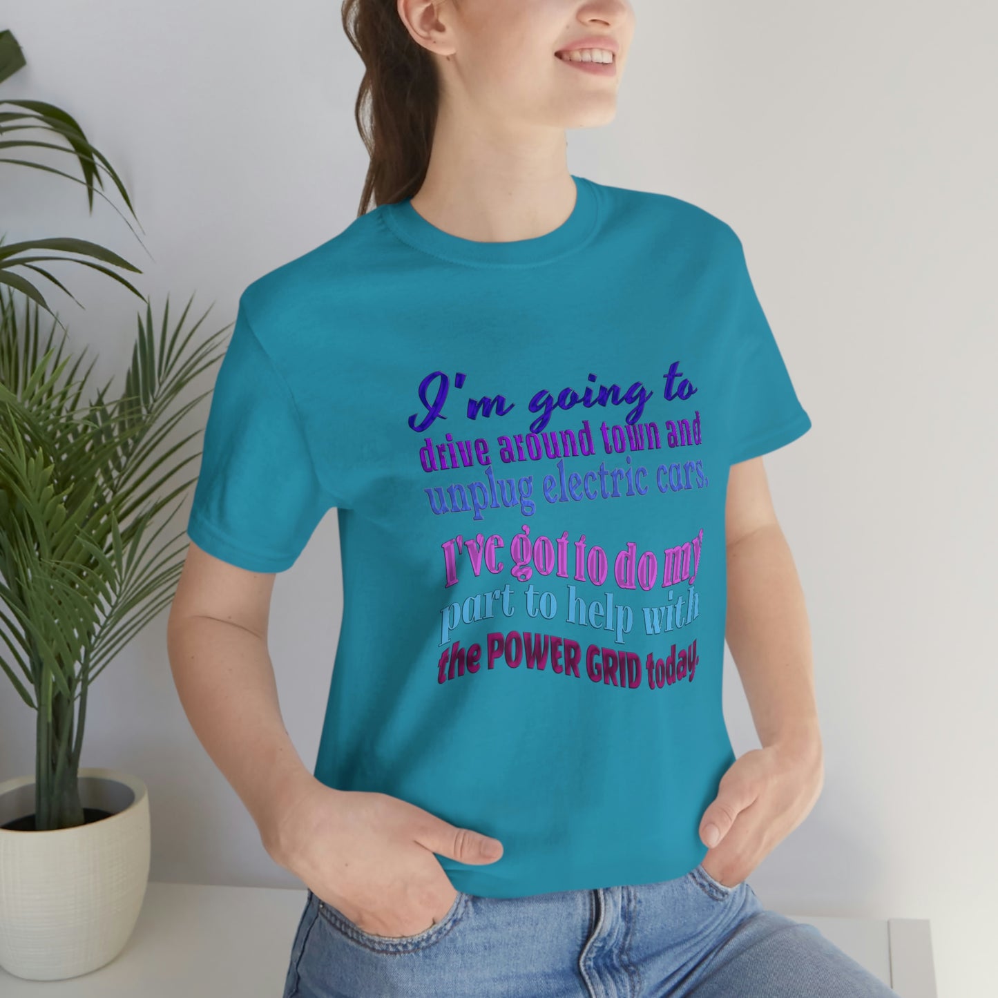 Humorous Short Sleeve T-Shirt - I'm going to drive around town and unplug electric cars. I've got to do my part to help with the power grid today