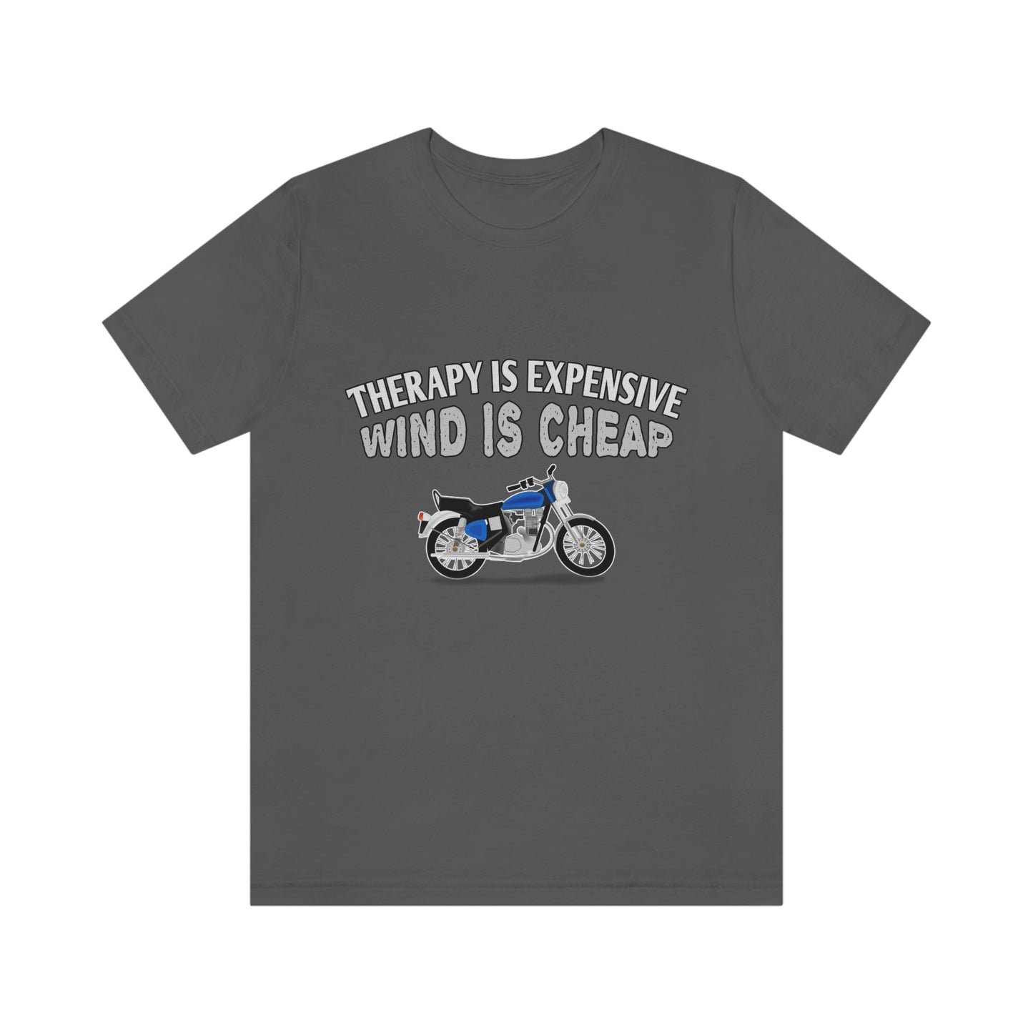 Motorcycle Short Sleeve T-Shirt - Therapy is expensive, Wind is Cheap.